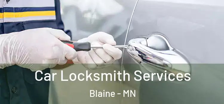 Car Locksmith Services Blaine - MN