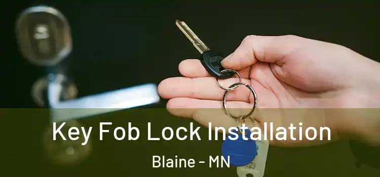 Key Fob Lock Installation Blaine - MN